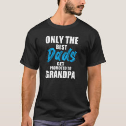 Only the Best Dads Get Promoted Funny Father's Day T-Shirt