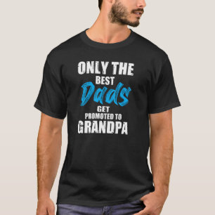Only the Best Dads Get Promoted Funny Father's Day T-Shirt