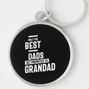 Only The Best Dads Get Promoted To Grandad Keychain