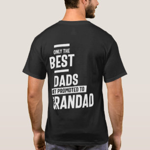 Only The Best Dads Get Promoted To Grandad T-Shirt