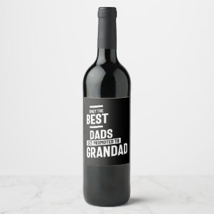 Only The Best Dads Get Promoted To Grandad Wine Label