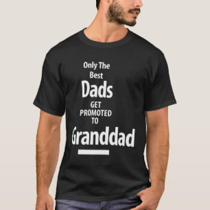 Only The Best Dads Get Promoted To Granddad T-Shirt