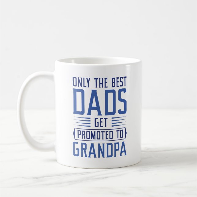 Only The Best Dads Get Promoted To Grandpa Coffee Mug (Left)