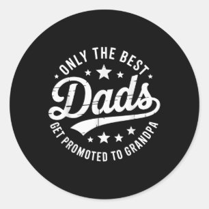 Only The Best Dads Get Promoted To Grandpa Fathers Classic Round Sticker