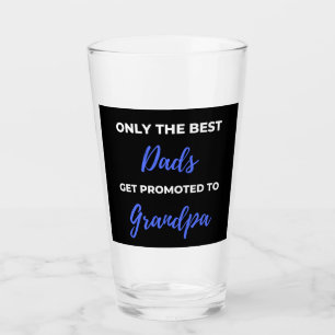 Only The Best Dads Get Promoted To Grandpa Glass
