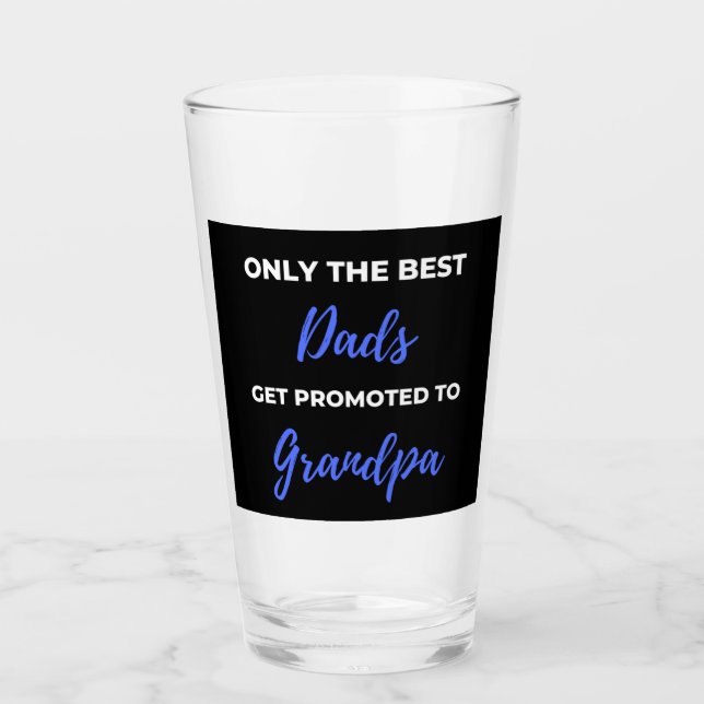Only The Best Dads Get Promoted To Grandpa Glass (Front)