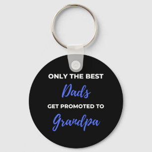 Only The Best Dads Get Promoted To Grandpa Keychain