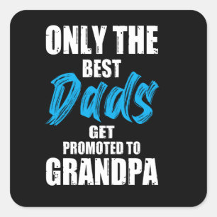 Only The best dads get promoted to grandpa - Square Sticker