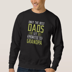 Only The Best Dads Get Promoted To Grandpa Sweatshirt