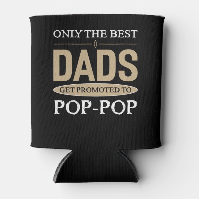 Only The Best Dads get Promoted To Pop-Pop Funny Can Cooler (Front)