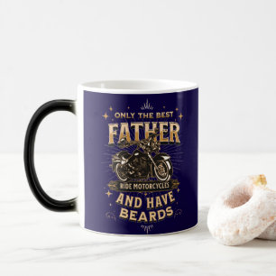Only The Best Father Ride Motorcycles, Have Beards Magic Mug
