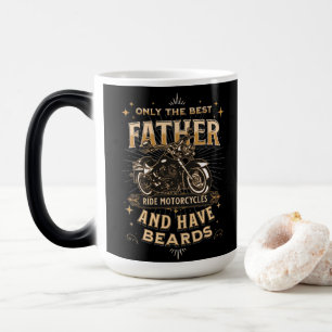 Only The Best Father Ride Motorcycles, Have Beards Magic Mug