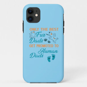 Only The Best Fur Dads Get Promoted To Human Dads  iPhone 11 Case