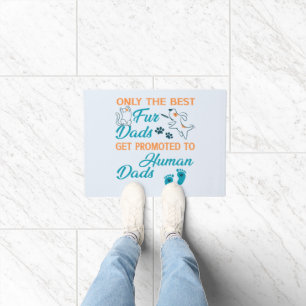 Only The Best Fur Dads Get Promoted To Human Dads  Doormat