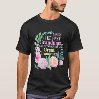 Only The Best Grandmas Get Promoted To Great Grand T-Shirt