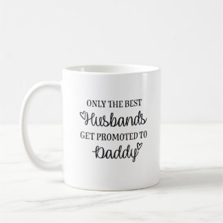 Only the best husbands get promoted to Daddy ♥ Coffee Mug