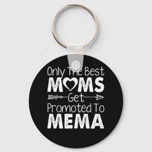 Only The Best Moms Get Promoted To Mema Keychain