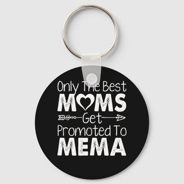 Only The Best Moms Get Promoted To Mema Keychain (Front)