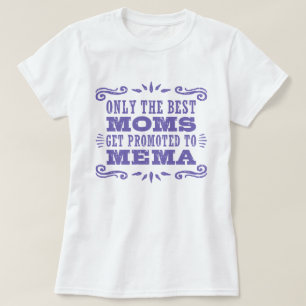 Only The Best Moms Get promoted To Mema T-Shirt