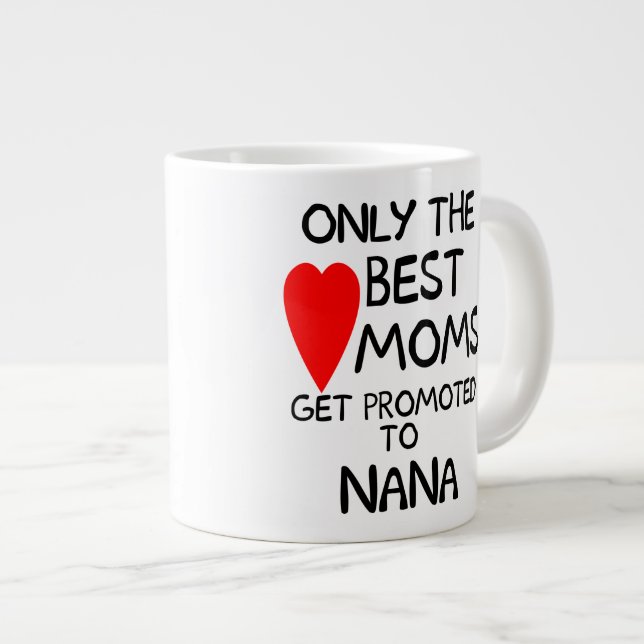 Only the Best Moms get promoted to Nana Large Coffee Mug (Front Right)