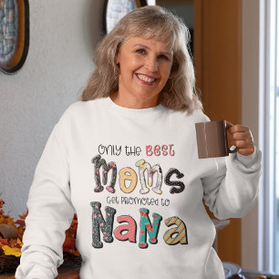 Only the Best Moms Get Promoted to Nana Sweatshirt