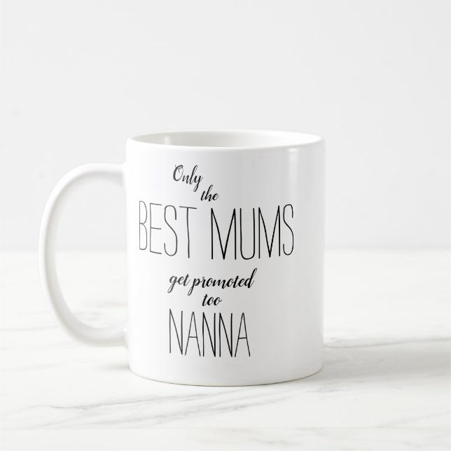 only the best mums get promoted to nanna coffee mug (Left)