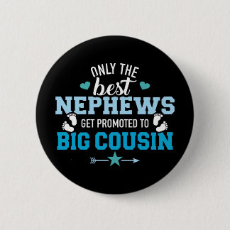 Only the best nephews get promoted to big cousin 2 inch round button