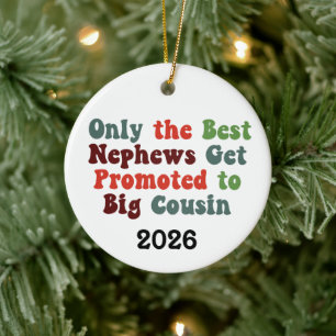Only The Best Nephews Get Promoted To Big Cousin Ceramic Ornament