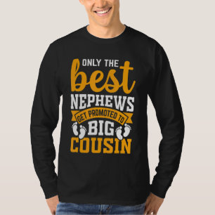 Only The Best Nephews Get Promoted To Big Cousin T-Shirt