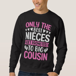 Only The Best Nieces Get Promoted To Big Cousin B Sweatshirt