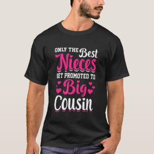 Only The Best Nieces Get Promoted To Big Cousin B T-Shirt