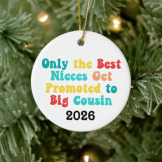 Only The Best Nieces Get Promoted To Big Cousin Ceramic Ornament