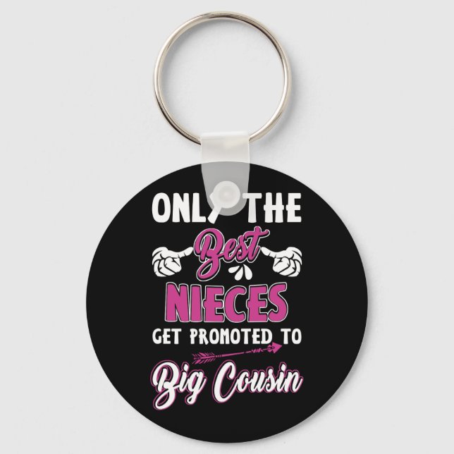 Only The Best Nieces Get Promoted To Big Cousin Keychain (Front)