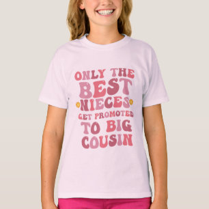 Only The Best Nieces Get Promoted To Big Cousin T-Shirt