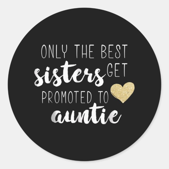 Only The Best Sisters Get Promoted To Auntie Classic Round Sticker (Front)