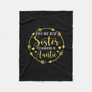 Only The Best Sisters Get Promoted To Auntie Fleece Blanket