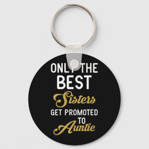 Only The Best Sisters Get Promoted To Auntie Keychain