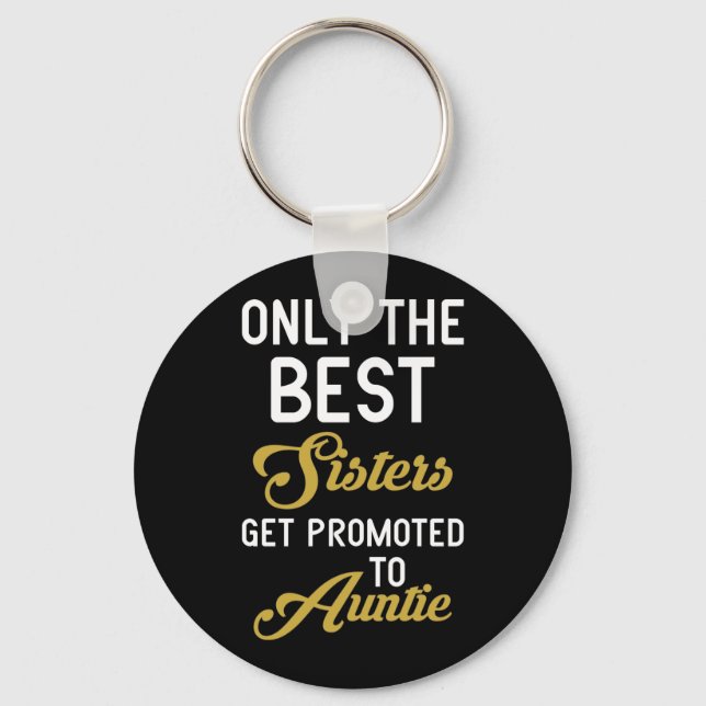 Only The Best Sisters Get Promoted To Auntie Keychain (Front)