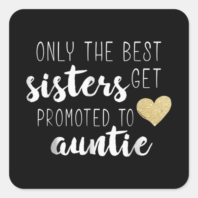 Only The Best Sisters Get Promoted To Auntie Square Sticker (Front)