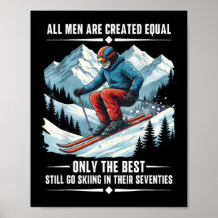 Only The Best Still Go Skiing In Their Seventies S Poster