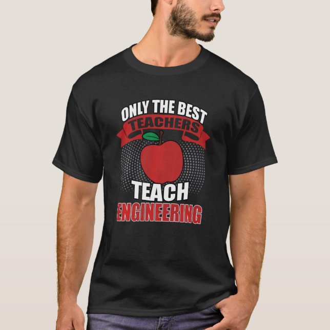 Only The Best Teach Engineering Teacher T-Shirt (Front)