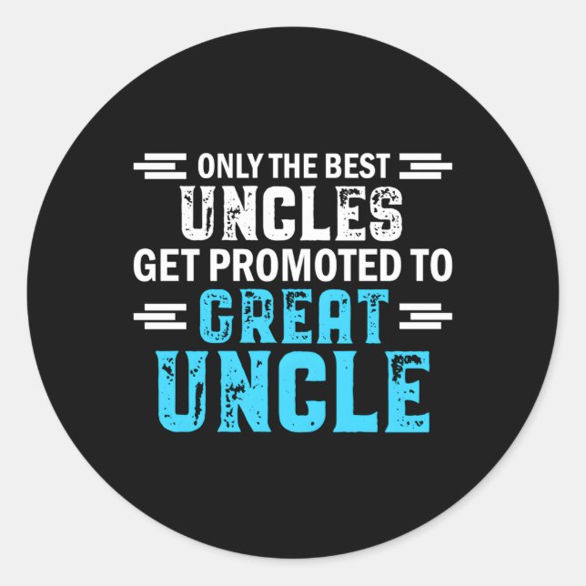 Only The Best Uncles Get Promoted To Great Uncle Classic Round Sticker (Front)