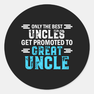Only The Best Uncles Get Promoted To Great Uncle Classic Round Sticker