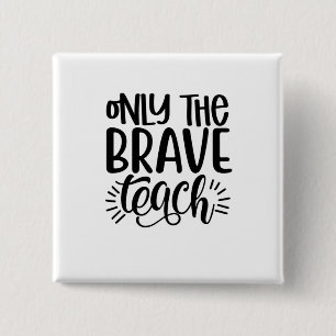 Only The Brave Teach 2 Inch Square Button