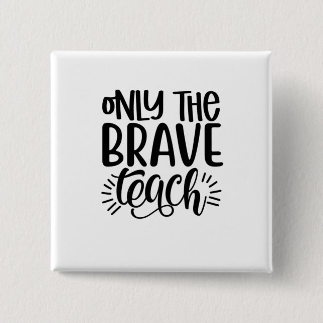 Only The Brave Teach 2 Inch Square Button (Front)