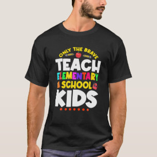 Only The Brave Teach Elementary School Teacher Ins T-Shirt