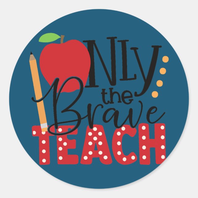Only the Brave teach Student School Holiday Classic Round Sticker (Front)