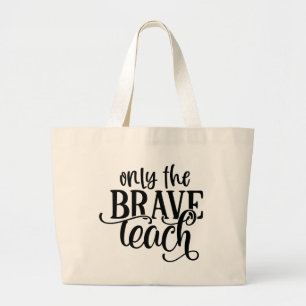 Only the Brave Teach word art Teachers Large Tote Bag
