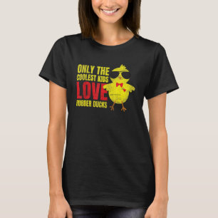 Only The Coolest Kids Love Rubber Ducks 1 T-Shirt