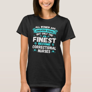 Only The Finest Become Correctional Nurses nurse q T-Shirt
